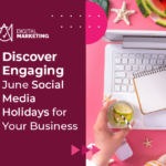 June brings a wealth of social media holidays for businesses to engage their audience with creative content. Check them out!